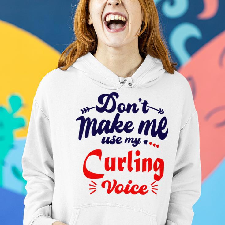 Dont Make Me Use My Curling Voice Women Hoodie Gifts for Her