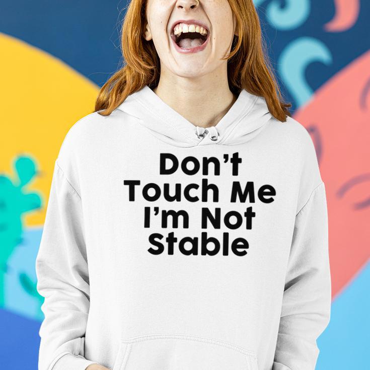 Dont Touch Me Im Not Stable Women Hoodie Gifts for Her