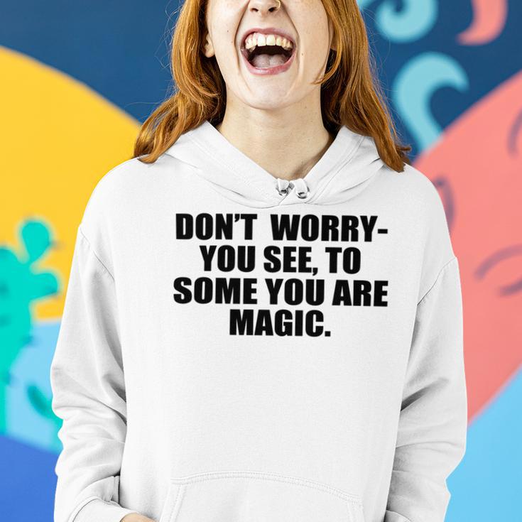 Dont Worry You See To Some You Are Magic Inspirational Quote Women Hoodie Gifts for Her