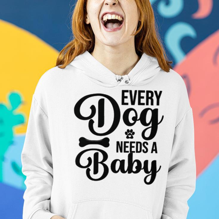 Every Dog Needs A Baby 768 Trending Shirt Women Hoodie Gifts for Her