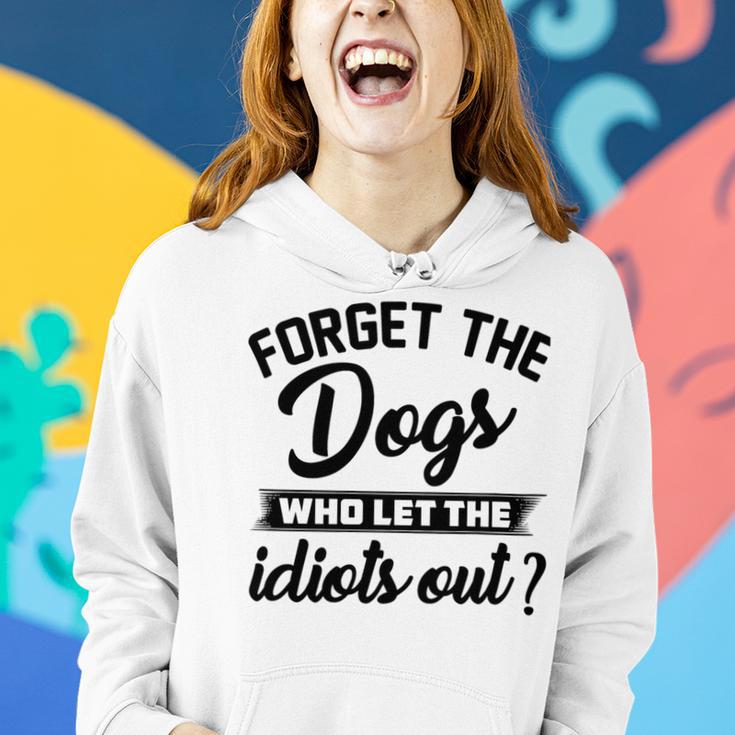 Forget The Dogs Who Let The Idiots Out Women Hoodie Gifts for Her