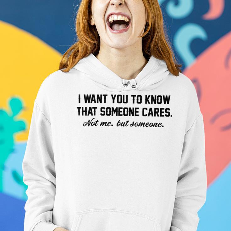 Funny I Want You To Know That Someone Cares Not Me But Someone Women Hoodie Gifts for Her