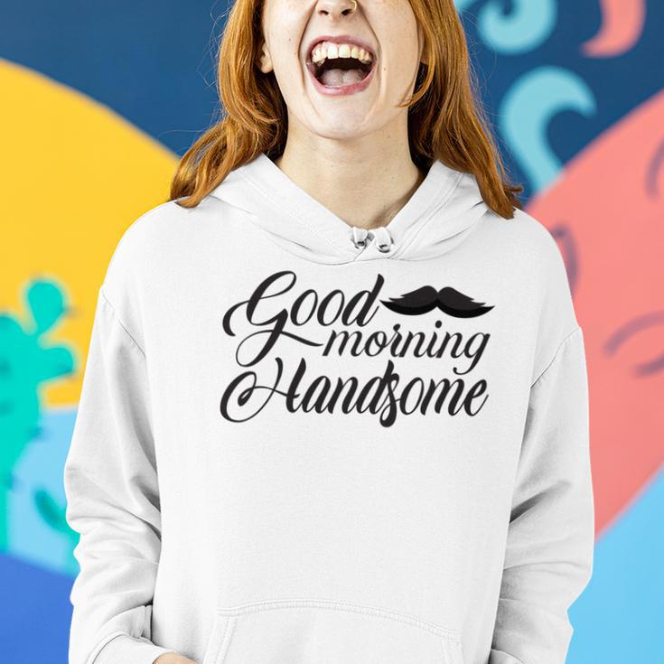 Good Morning Handsome Women Hoodie Gifts for Her