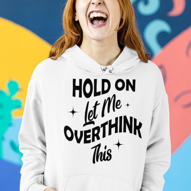 Hold On Let Me Overthink This Funny Sarcasm Women Hoodie Gifts for Her