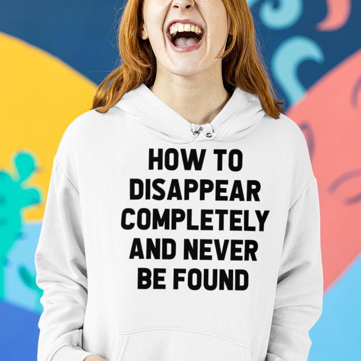 How To Disappear Completely And Never Be Found Women Hoodie Gifts for Her