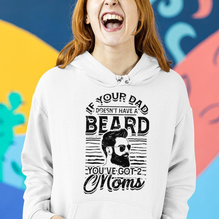 If Your Dad Doesnt Have A Beard Youve Got 2 Moms - Viking Women Hoodie Gifts for Her