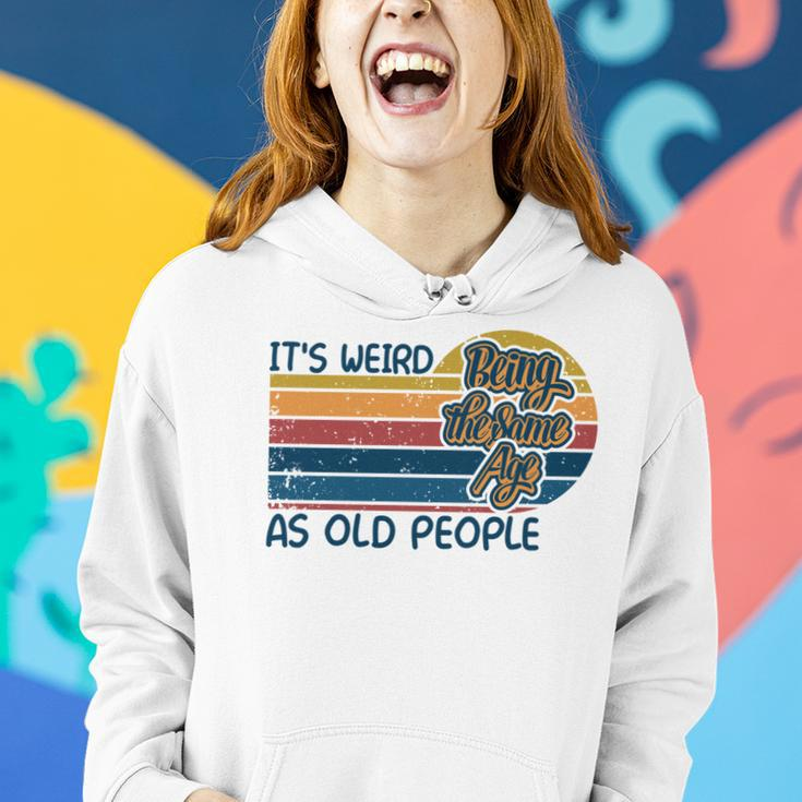 Its Weird Being The Same Age As Old People Retro Sarcastic V2 Women Hoodie Gifts for Her