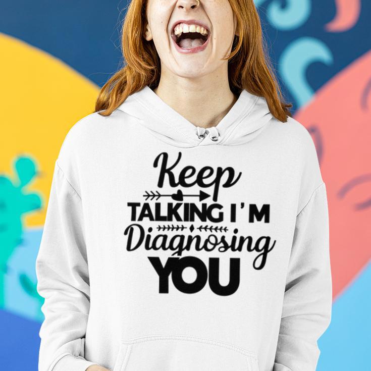 Keep Talking Im Diagnosing You 89 Trending Shirt Women Hoodie Gifts for Her