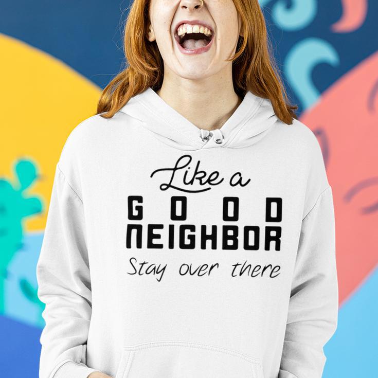 Like A Good Neighbor Stay Over There Women Hoodie Gifts for Her