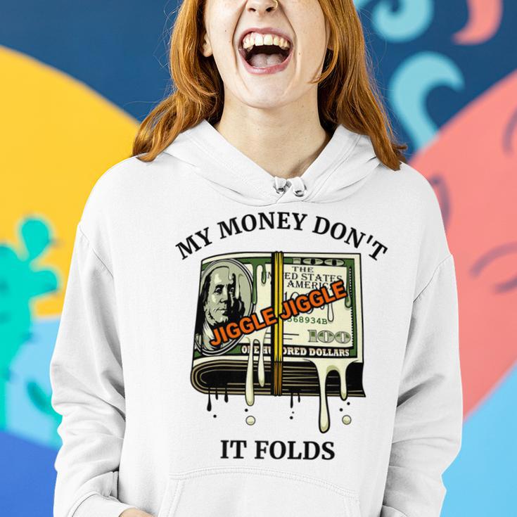 My Money Dont Jiggle Jiggle It Folds Women Hoodie Gifts for Her