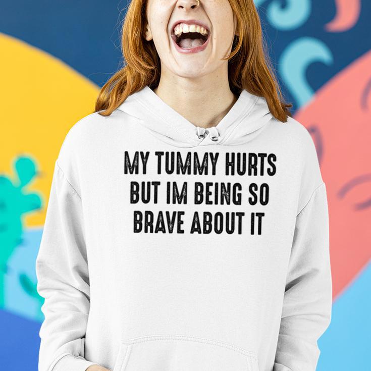 My Tummy Hurts But Im Being So Brave About It Women Hoodie Gifts for Her