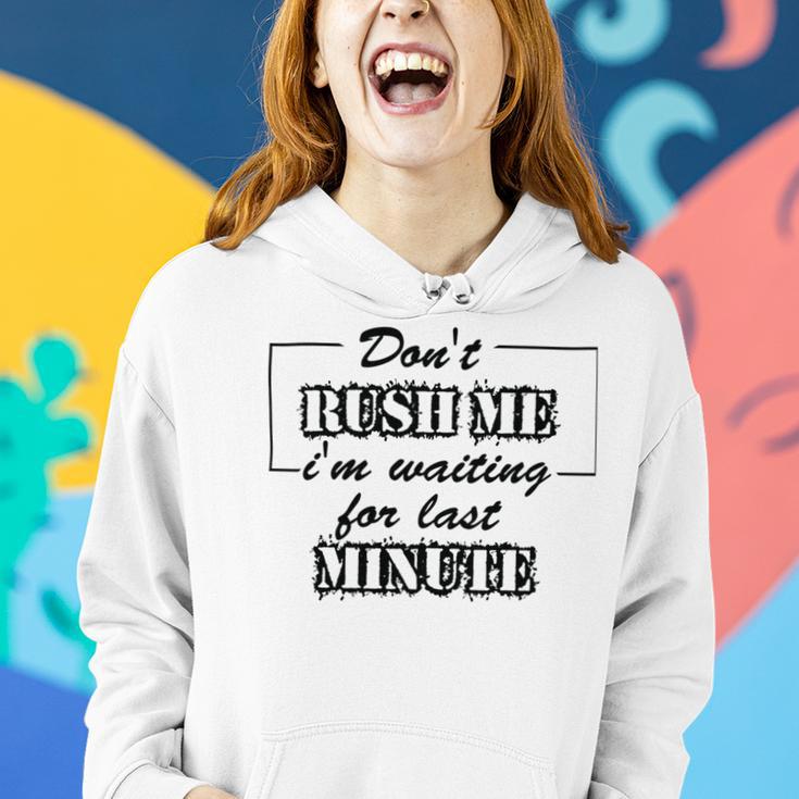 New Dont Rush Me Im Waiting For Last Minute Women Hoodie Gifts for Her