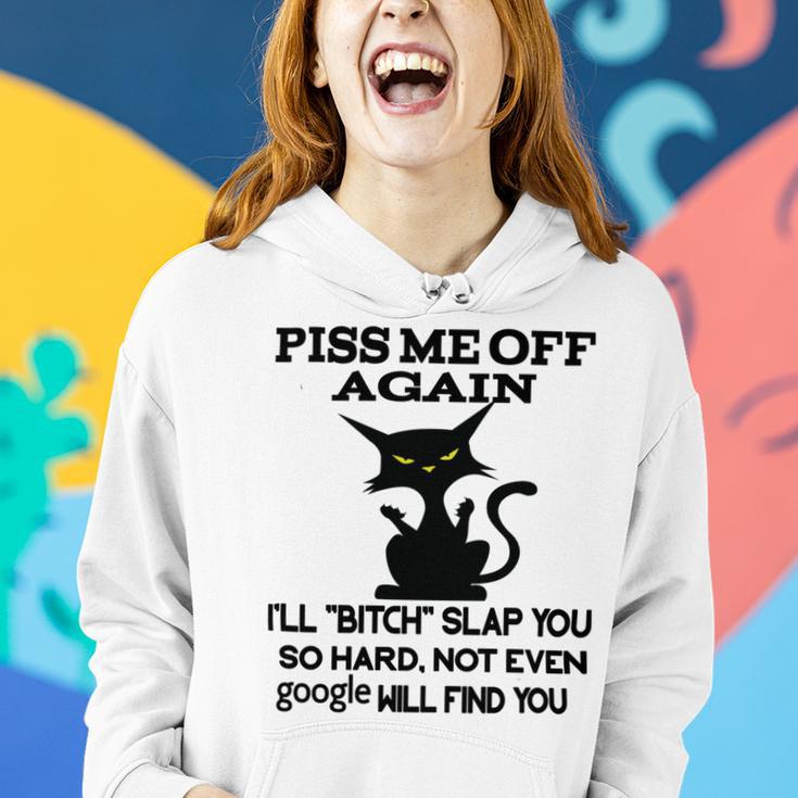 Piss Me Off Again Ill Bitch Slap You So Hard Not Even Google Will Find You Women Hoodie Gifts for Her