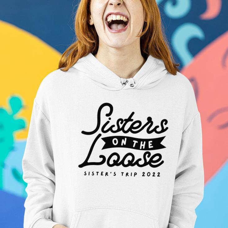 Sisters On The Loose Sisters Girls Trip 2022 Women Hoodie Gifts for Her