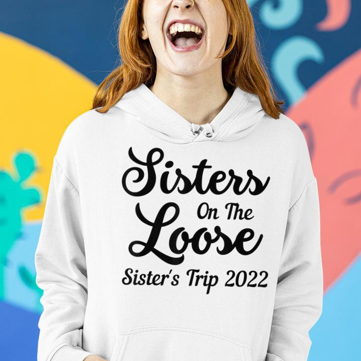Sisters On The Loose Sisters Trip 2022 Cool Girls Trip Women Hoodie Gifts for Her