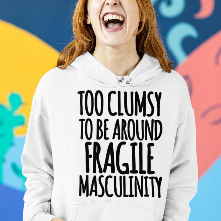 Too Clumsy To Be Around Fragile Masculinity 345 Shirt Women Hoodie Gifts for Her