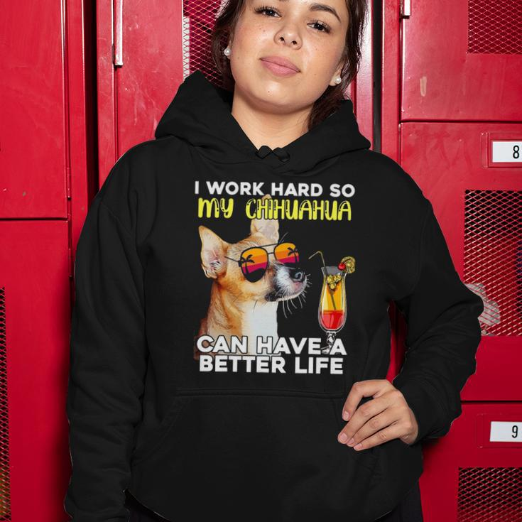 Chihuahua I Work Hard So My Chihuahua Can Have A Better Life Women Hoodie Unique Gifts