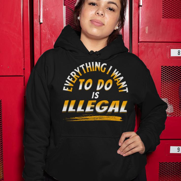 Everything I Want To Do Is Illegal V3 Women Hoodie Funny Gifts