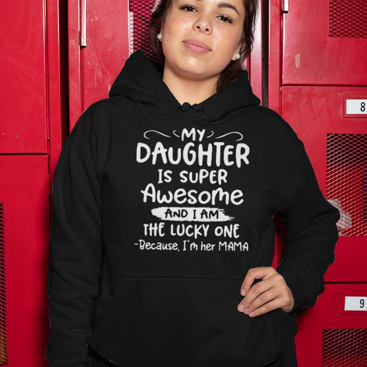 Funny My Daughter Is Super Awesome And I Am The Lucky One Women Hoodie Unique Gifts