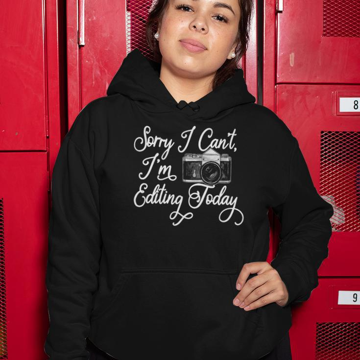 Funny Sorry I Cant Im Editing Today Camera Photography Women Hoodie Unique Gifts