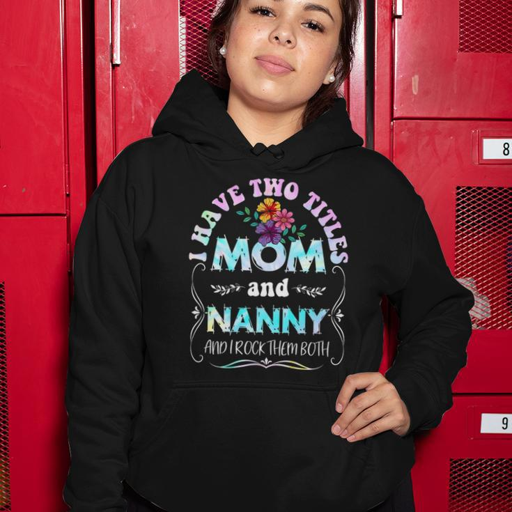 I Have Two Titles Mom And Nanny Tie Dye Funny Mothers Day Women Hoodie Unique Gifts