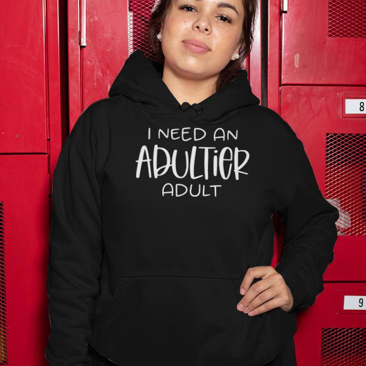 I Need An Adultier Adult Women Hoodie Unique Gifts