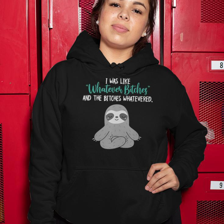 I Was Like Whatever Bitches And The Bitches Whatevered Sloth Women Hoodie Unique Gifts