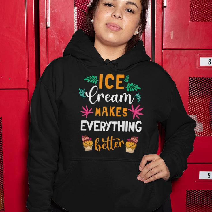 Ice Cream Makes Everything Dessert Sweet Tooth Top Ice Cream Women Hoodie Unique Gifts