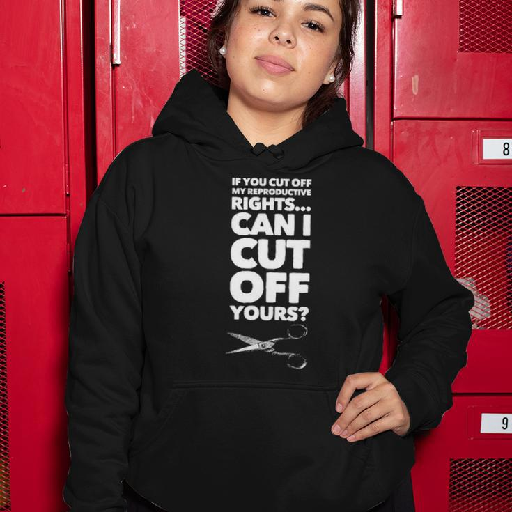 If You Cut Off My Reproductive Rights Can I Cut Off Yours Women Hoodie Unique Gifts
