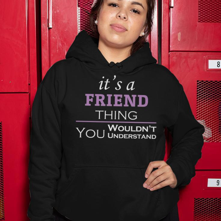 Its A Friend Thing You Wouldnt UnderstandShirt Friend Shirt For Friend Women Hoodie Funny Gifts