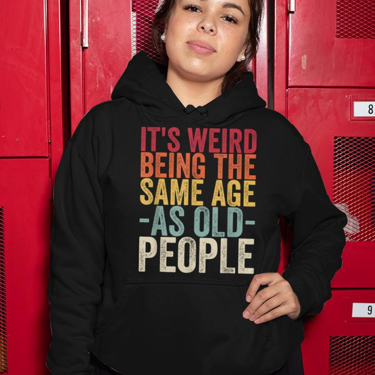 Its Weird Being The Same Age As Old People V31 Women Hoodie Funny Gifts