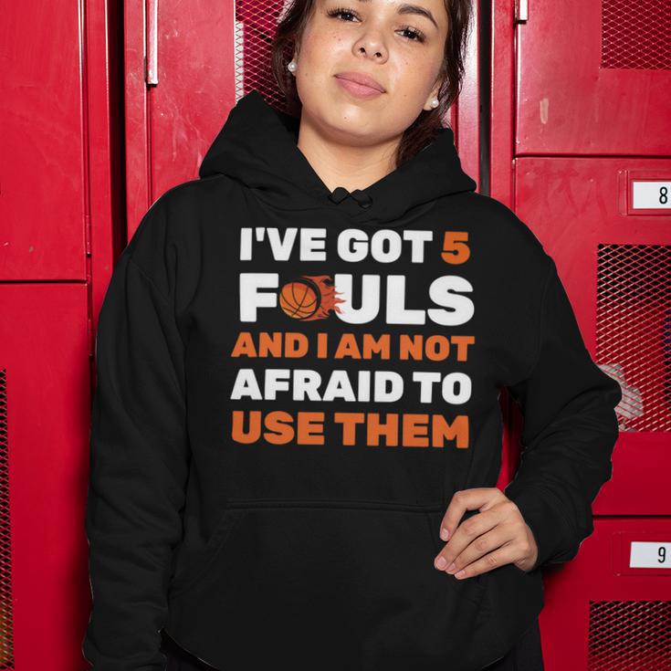 Ive Got 5 Fouls And I Am Not Afraid Basketball Player Cute Women Hoodie Funny Gifts