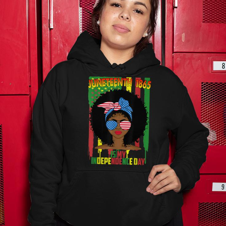 Juneteenth Is My Independence Day Black Women 4Th Of July Women Hoodie Funny Gifts