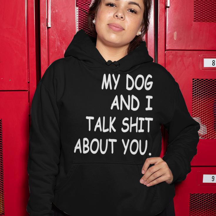 My Dog And I Talk About You Funny For Dogs Lovers 413 Trending Shirt Women Hoodie Funny Gifts