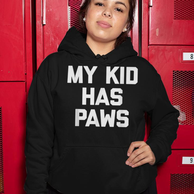 My Kid Has Paws Funny Saying Sarcastic Novelty Humor Women Hoodie Funny Gifts