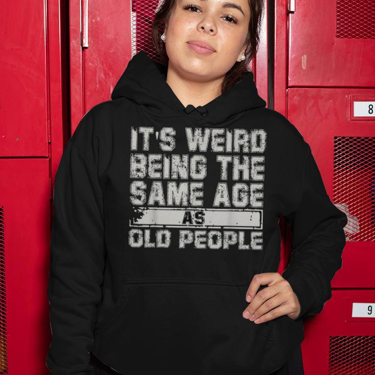 Older People Its Weird Being The Same Age As Old People Women Hoodie Funny Gifts