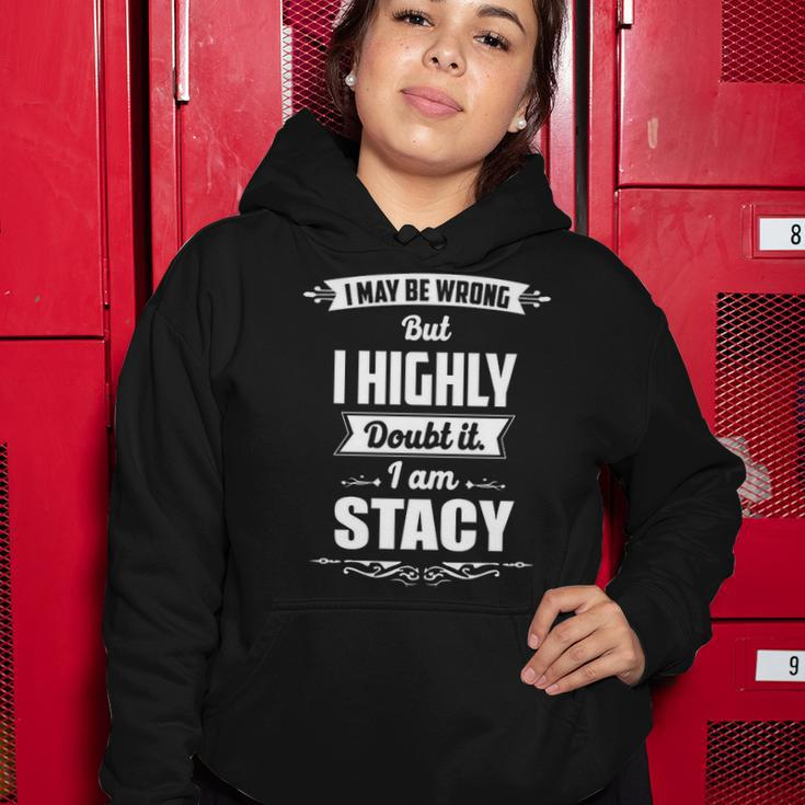 Stacy Name Gift I May Be Wrong But I Highly Doubt It Im Stacy Women Hoodie Funny Gifts