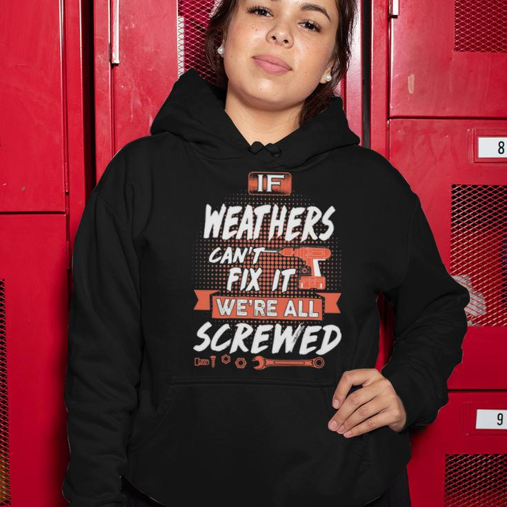 Weathers Name Gift If Weathers Cant Fix It Were All Screwed Women Hoodie Funny Gifts