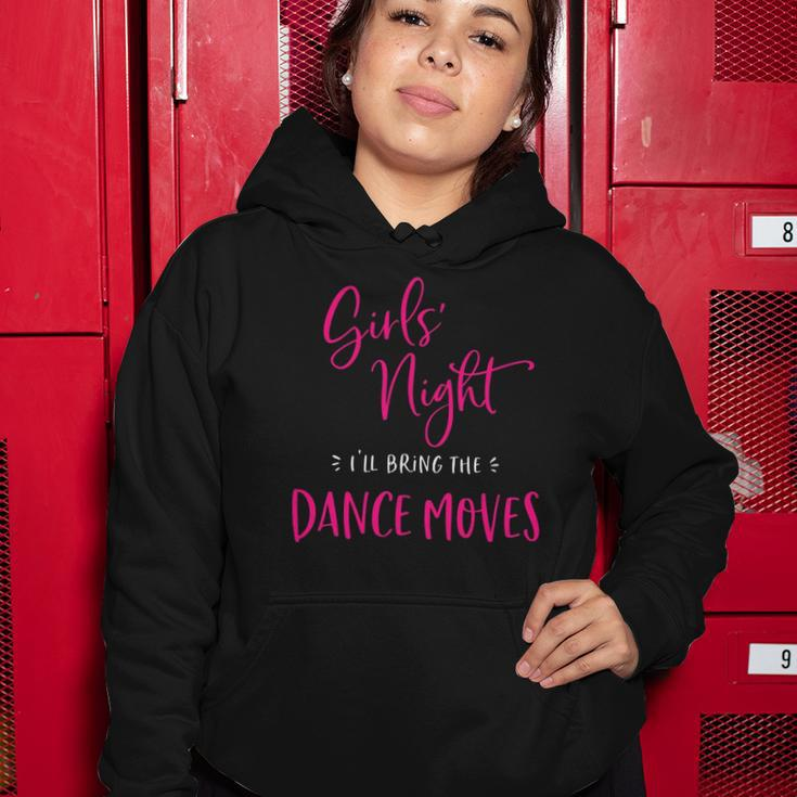 Womens Girls Night Ill Bring The Dance Moves Funny Matching Party Women Hoodie Unique Gifts