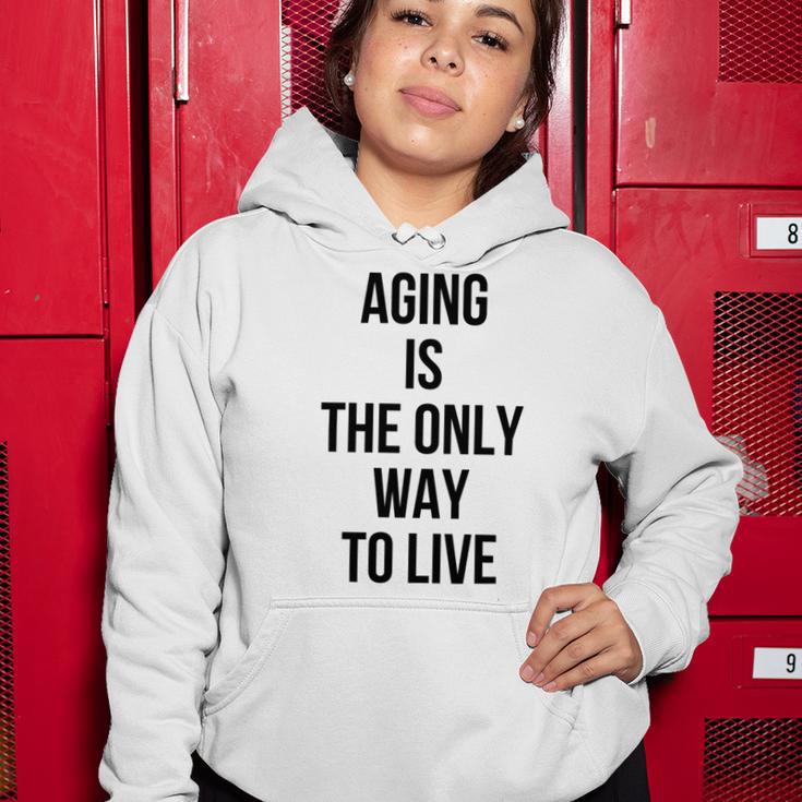 Aging Is The Only Way To Live Women Hoodie Funny Gifts