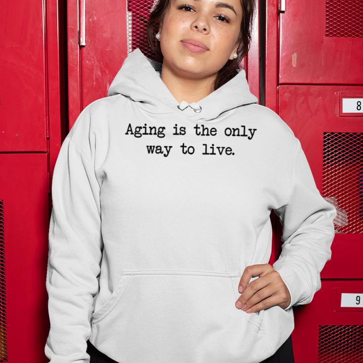 Aging Is The Only Way To Live Women Hoodie Funny Gifts