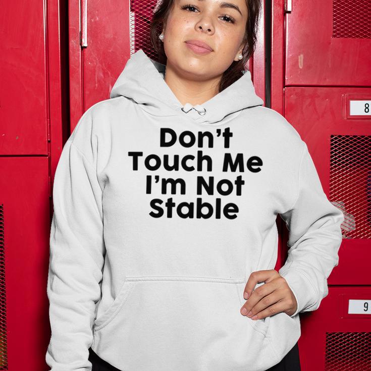 Dont Touch Me Im Not Stable Women Hoodie Funny Gifts