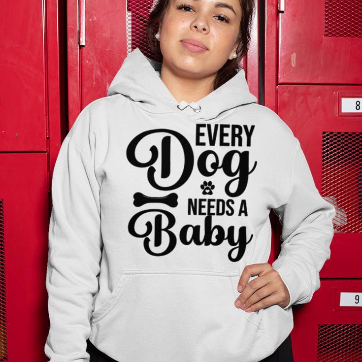 Every Dog Needs A Baby 768 Trending Shirt Women Hoodie Funny Gifts