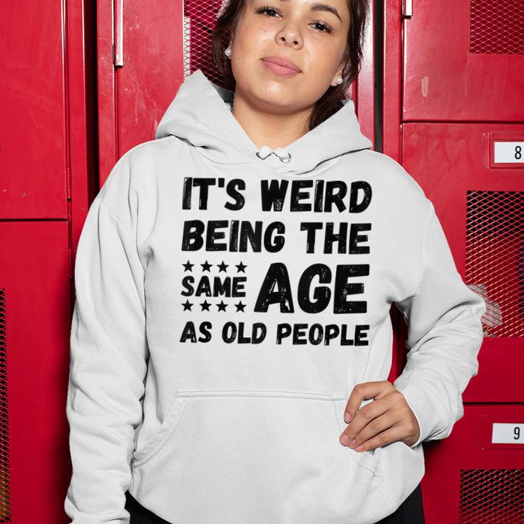 Funny Its Weird Being The Same Age As Old People Christmas Women Hoodie Funny Gifts