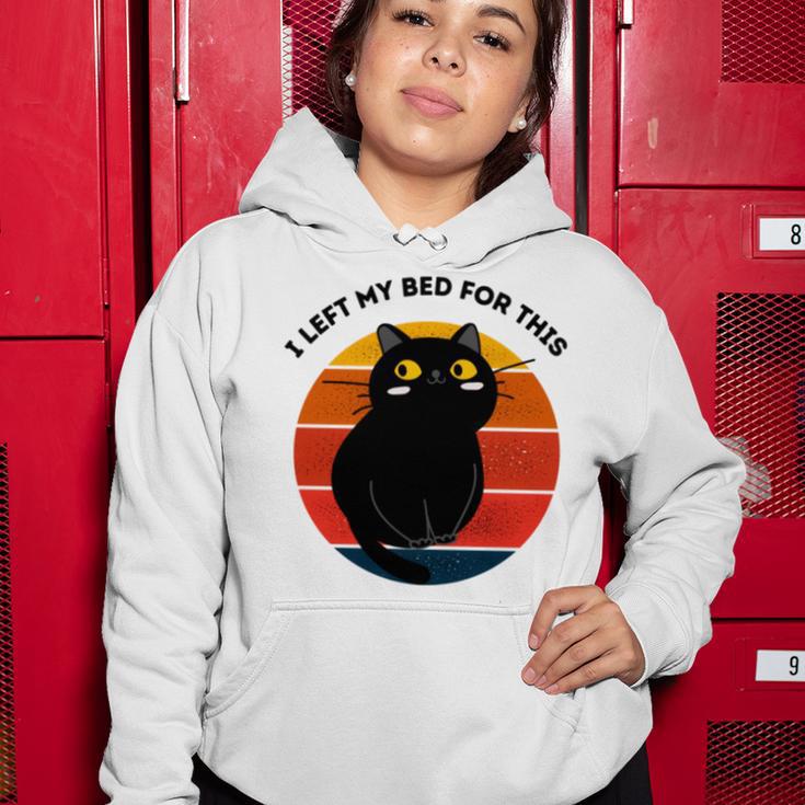 Funny Vintage Black Cat I Left My Bed For This Women Hoodie Funny Gifts