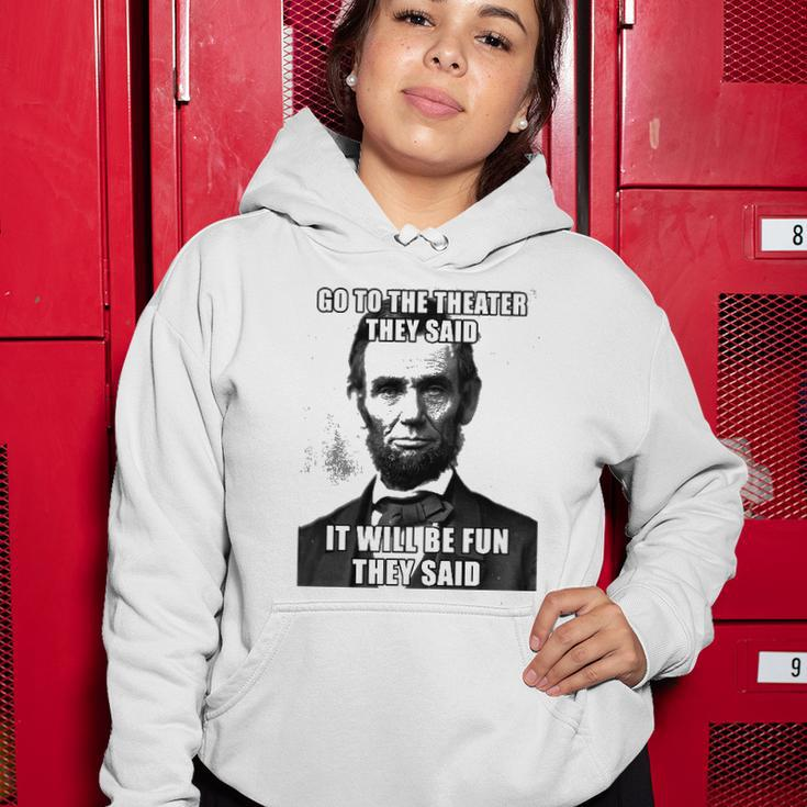 Go To The Theater They Said It Will Be Fun Funny Abe Lincoln Women Hoodie Unique Gifts