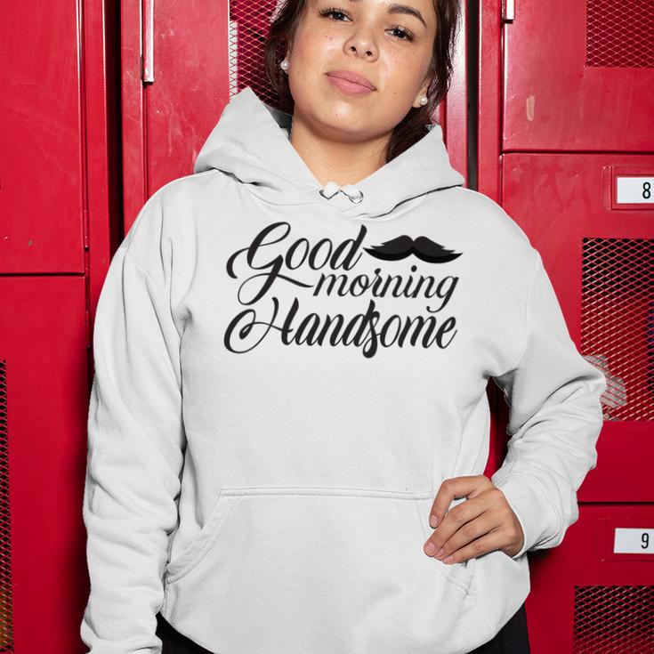 Good Morning Handsome Women Hoodie Funny Gifts