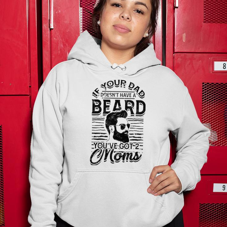 If Your Dad Doesnt Have A Beard Youve Got 2 Moms - Viking Women Hoodie Unique Gifts