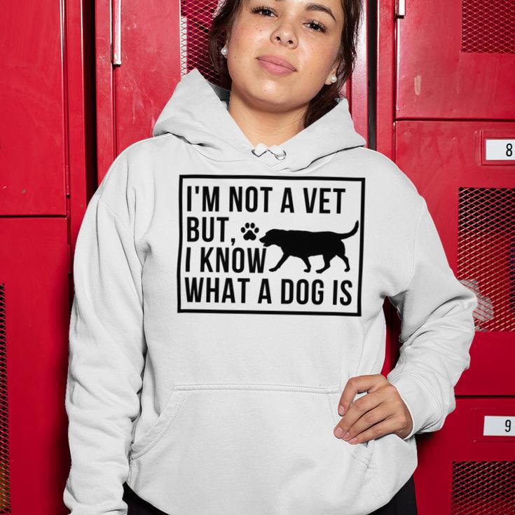 Im Not A Vet But I Know What A Dog Is Transgender Gift Women Hoodie Funny Gifts