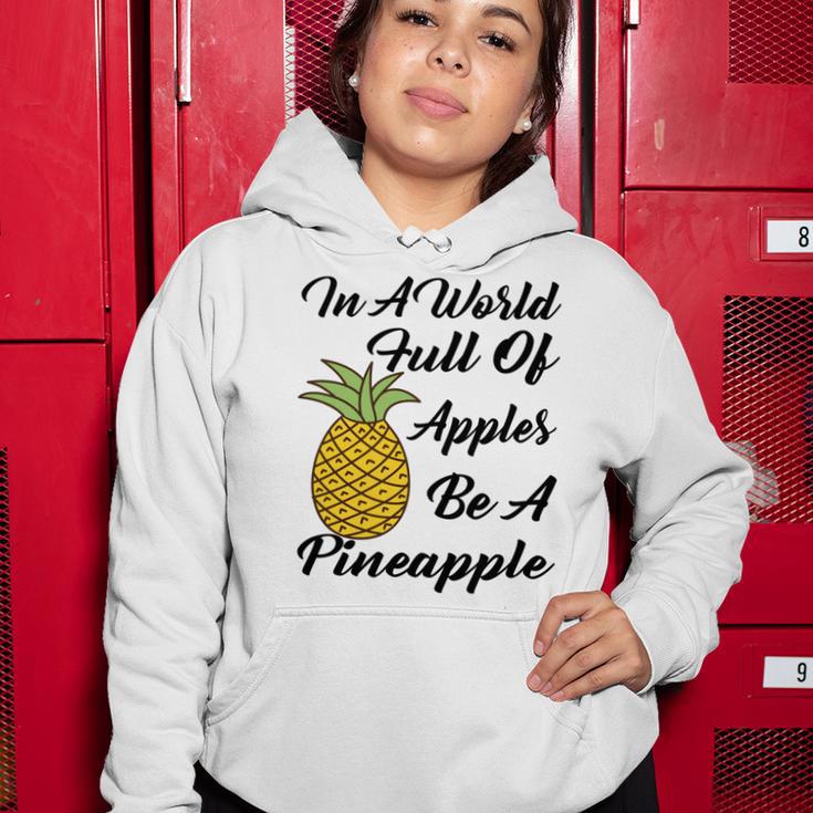 In A World Full Of Apples Be A Pineapple Funny Pineapple Gift Pineapple Lover Women Hoodie Funny Gifts